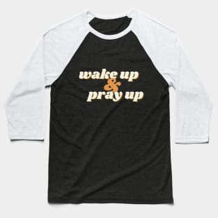 Wake Up Pray Up Baseball T-Shirt